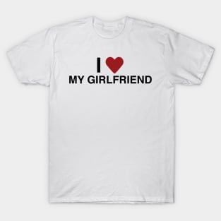 I Love My Girlfriend T Shirt T-Shirt